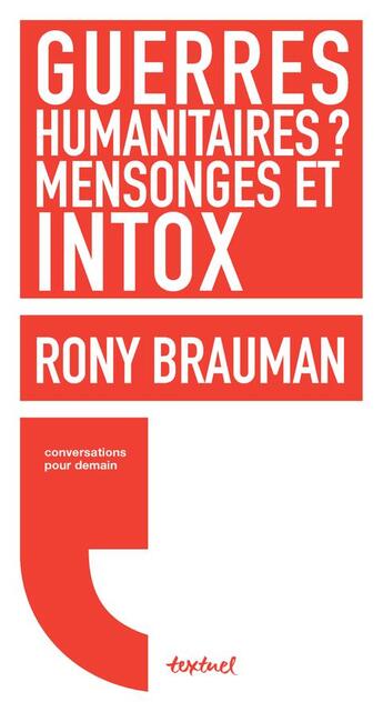 Couverture du livre « Guerres humanitaires ? mensonges et intox » de Rony Brauman et Regis Meyran aux éditions Textuel