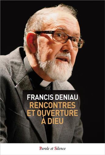 Couverture du livre « Rencontre et ouverture à Dieu » de Francis Deniau aux éditions Parole Et Silence