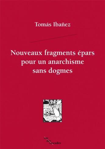 Couverture du livre « Nouveaux fragments épars pour un anarchisme sans dogmes » de Tomas Ibanez aux éditions Rue Des Cascades
