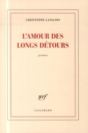 Couverture du livre « L'amour des longs détours » de Christophe Langlois aux éditions Gallimard