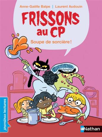Couverture du livre « Frissons au CP : soupe de sorcière ! » de Laurent Audouin et Anne-Gaelle Balpe aux éditions Nathan