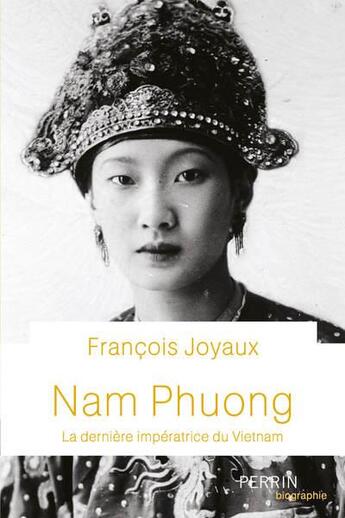 Couverture du livre « Nam Phuong ; la dernière impératrice du Vietnam » de Francois Joyaux aux éditions Perrin