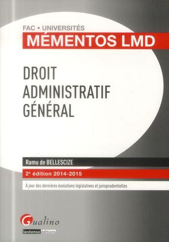 Couverture du livre « Droit administratif général ; 2014-2015 (2e édition) » de Ramu De Bellescize aux éditions Gualino