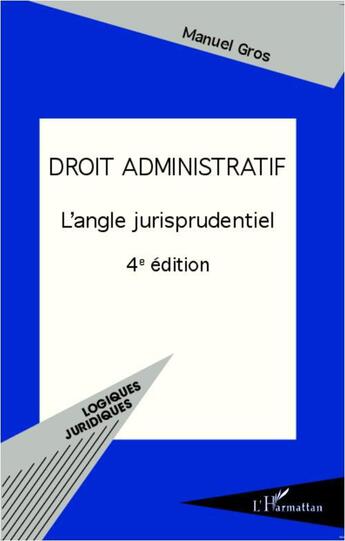 Couverture du livre « Droit administratif ; l'angle jurisprudentiel (4ème édition) » de Manuel Gros aux éditions L'harmattan