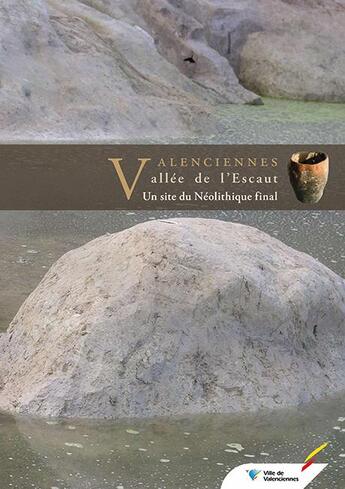 Couverture du livre « Valenciennes, vallée de l'Escaut ; un site du Néolithique final » de  aux éditions Illustria