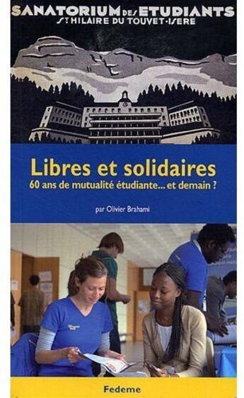 Couverture du livre « Libres et solidaires ; 60 ans de mutualité étudiante... et demain ? » de Brahami/Olivier aux éditions Confluences