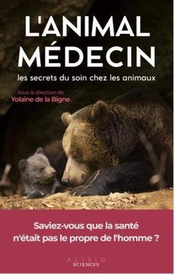 Couverture du livre « L'animal médecin : les secrets du soin chez les animaux » de Yolaine De La Bigne aux éditions Alisio