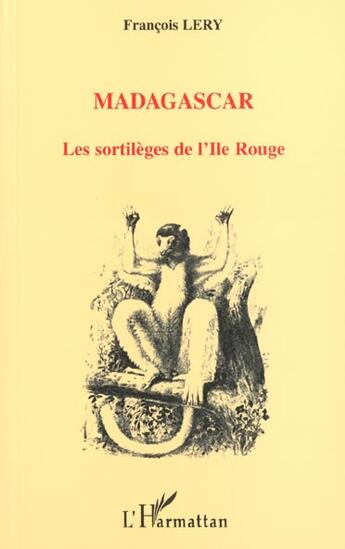 Couverture du livre « MADAGASCAR LES SORTILÈGES DE L'ILE ROUGE » de François Lery aux éditions L'harmattan