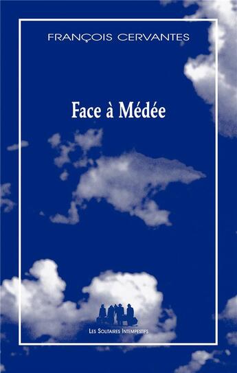 Couverture du livre « Face à Médée » de Francois Cervantes aux éditions Solitaires Intempestifs