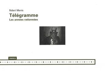 Couverture du livre « Telegramme Les Annees Rationnees » de Morris Robert aux éditions Mamco