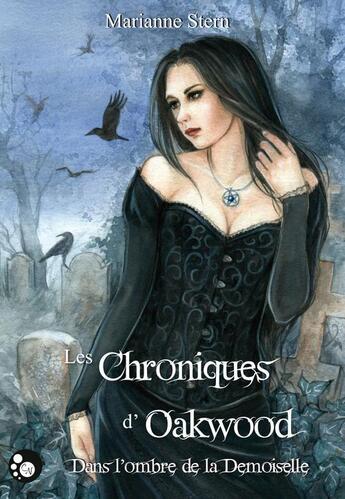 Couverture du livre « Les chroniques d'oakwood, dans l'ombre de la demoiselle » de Marianne Stern aux éditions Editions Du Chat Noir