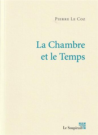 Couverture du livre « La chambre et le temps » de Pierre Le Coz aux éditions Le Soupirail