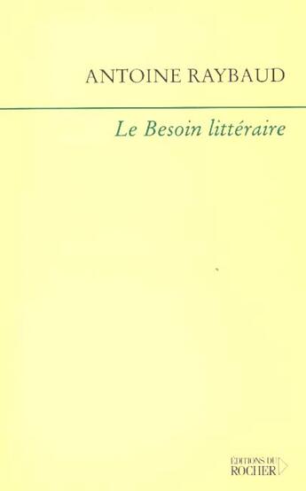 Couverture du livre « Le besoin litteraire » de Antoine Raybaud aux éditions Rocher