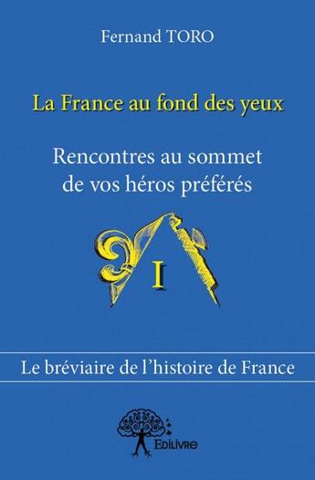Couverture du livre « La France au fond des yeux » de Fernand Toro aux éditions Edilivre