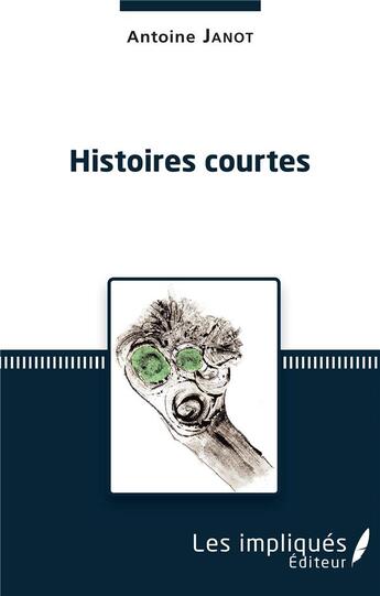Couverture du livre « Histoires courtes » de Antoine Janot aux éditions Les Impliques