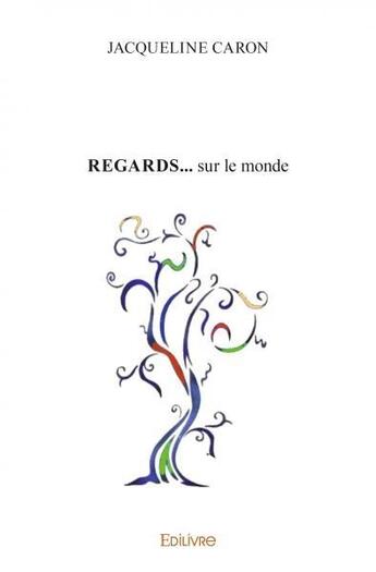 Couverture du livre « Regards... sur le monde » de Jacqueline Caron aux éditions Edilivre