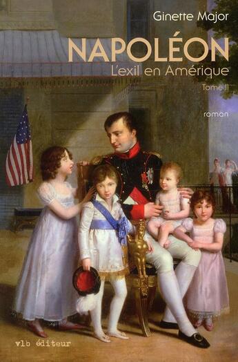 Couverture du livre « Napoleon t2 une vie de famille - vol02 » de Major Ginette aux éditions Vlb