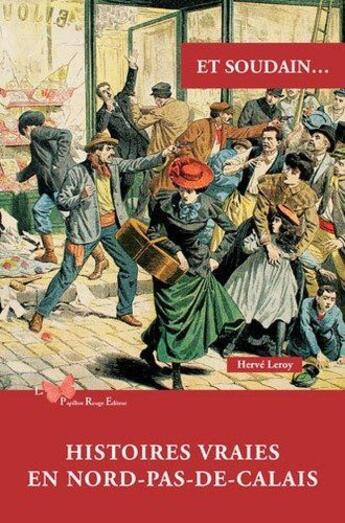 Couverture du livre « Et soudain... : Histoires vraies en Nord-Pas-de-Calais » de Herve Leroy aux éditions Papillon Rouge
