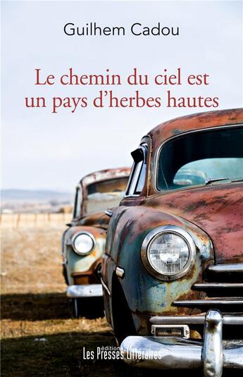 Couverture du livre « Le chemin du ciel est un pays d'herbes hautes » de Guilhem Cadou aux éditions Presses Litteraires