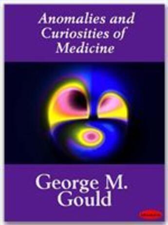 Couverture du livre « Anomalies and Curiosities of Medicine » de George M. Gould aux éditions Ebookslib