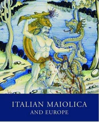 Couverture du livre « Italian maiolica and europe » de Wilson Timothy aux éditions Ashmolean