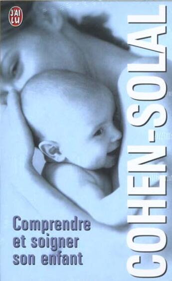 Couverture du livre « Comprendre et soigner son enfant ; coffret 2 tomes. » de Julien Cohen-Solal aux éditions J'ai Lu
