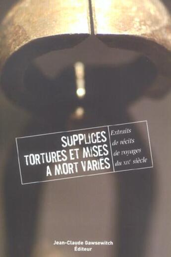 Couverture du livre « Supplices, Tortures Et Mises A Mort Varies » de Collectif Xix aux éditions Jean-claude Gawsewitch