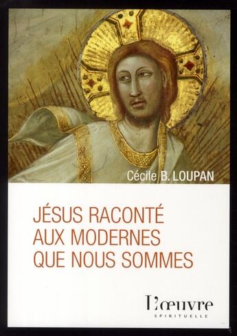 Couverture du livre « Jésus expliqué aux modernes que nous sommes » de Loupan Cecile aux éditions L'oeuvre