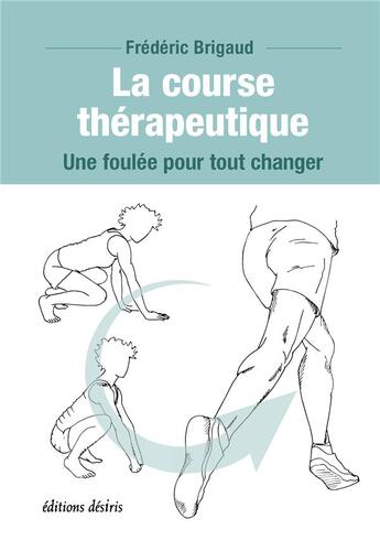 Couverture du livre « La course thérapeutique : une foulée pour tout changer » de Frederic Brigaud aux éditions Desiris