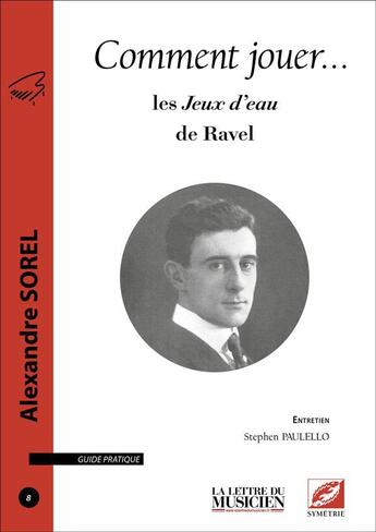 Couverture du livre « Comment jouer... les jeux d'eau de Ravel » de Alexandre Sorel aux éditions Symetrie