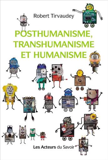 Couverture du livre « Posthumanisme, transhumanisme et humanisme » de Robert Tirvaudey aux éditions Les Acteurs Du Savoir