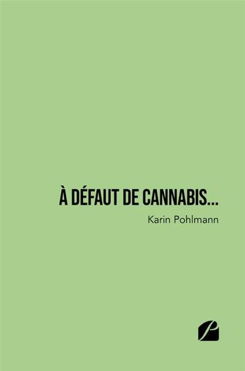Couverture du livre « À défaut de cannabis... » de Karin Pohlmann aux éditions Du Pantheon