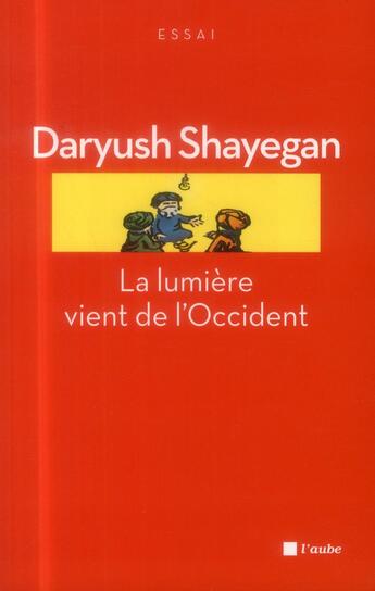 Couverture du livre « La lumière vient de l'Occident » de Daryush Shayegan aux éditions Editions De L'aube