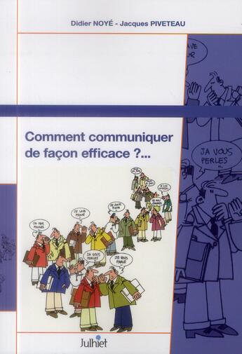 Couverture du livre « Comment communiquer de façon efficace ? (2e édition) » de Jacques Piveteau et Didier Noye aux éditions Eyrolles