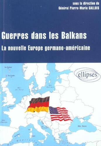Couverture du livre « Guerre dans les balkans - la nouvelle europe germano-americaine » de Pierre-Marie Gallois aux éditions Ellipses