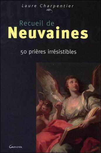 Couverture du livre « Recueil de neuvaines ; 50 prières irrésistibles » de Laure Charpentier aux éditions Grancher
