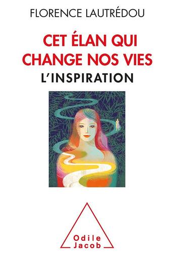 Couverture du livre « Cet élan qui change nos vies ; l'inspiration » de Lautredou Florence aux éditions Odile Jacob