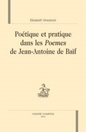 Couverture du livre « Poétique et pratique dans les poèmes de jean-antoine de baïf » de Elizabeth Vinestock aux éditions Honore Champion