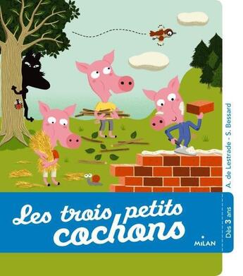 Couverture du livre « Les trois petits cochons » de Sylvie Bessard et Agnes De Lestrade aux éditions Milan
