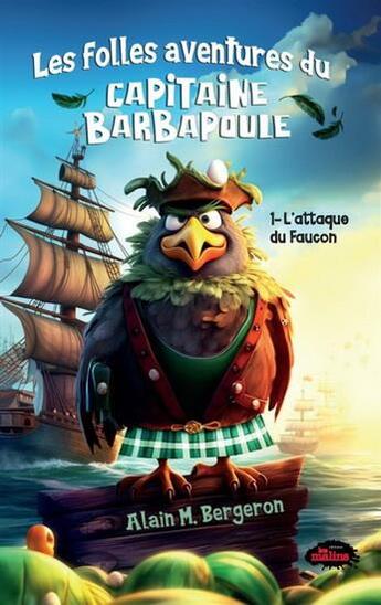 Couverture du livre « Les folles aventures du capitaine Barbapoule Tome 1 : L'attaque du Faucon » de Alain M. Bergeron aux éditions Les Malins