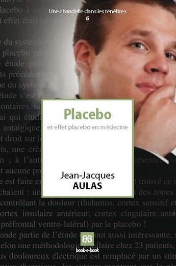 Couverture du livre « Placebo et effet placebo » de Jean-Jacques Aulas aux éditions Book-e-book