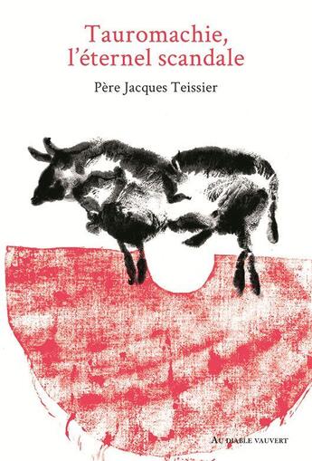 Couverture du livre « Tauromachie, l'éternel scandale » de Jacques Teissier aux éditions Au Diable Vauvert