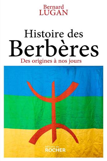 Couverture du livre « Histoire des Berbères : Des origines à nos jours » de Bernard Lugan aux éditions Rocher