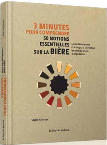 Couverture du livre « 3 minutes pour comprendre ; 50 notions essentielles sur la bière » de Sophie Atherton aux éditions Courrier Du Livre