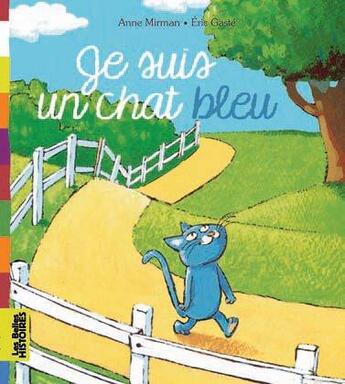 Couverture du livre « Je suis un chat bleu » de Eric Gaste et Anne Mirman aux éditions Bayard Jeunesse