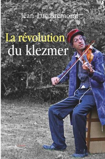 Couverture du livre « La revolution du klezmer » de Bremond Jean-Luc aux éditions 5 Sens