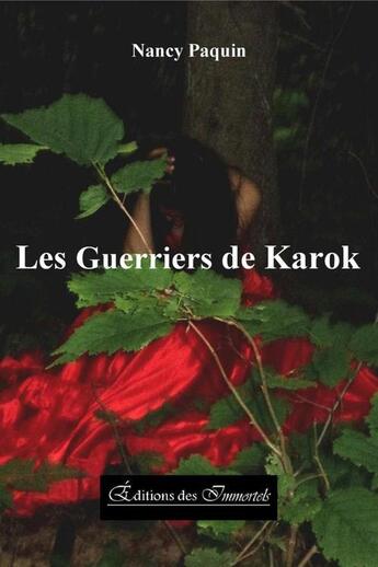 Couverture du livre « Les guerriers de Karok » de Nancy Paquin aux éditions Editions Des Immortels