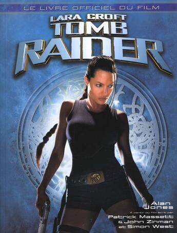 Couverture du livre « Lara Croft ; tomb raider ; le livre officiel du film » de Alan Jones aux éditions Hors Collection