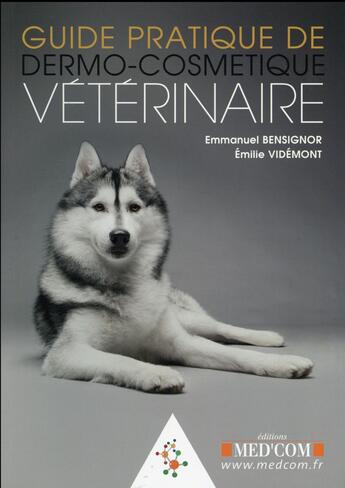 Couverture du livre « Guide pratique de dermo-cosmetique veterinaire » de Bensignor/Videmont aux éditions Med'com