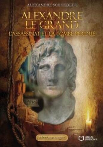 Couverture du livre « Alexandre le grand, l'assassinat et la tombe perdue » de Alexandre Schoedler aux éditions Hello Editions